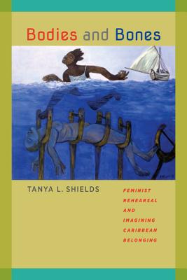 Bodies and Bones: Feminist Rehearsal and Imagining Caribbean Belonging (New World Studies) Image for Bodies and Bones: Feminist Rehearsal and Imagining Caribbean Belonging (New World Studies)