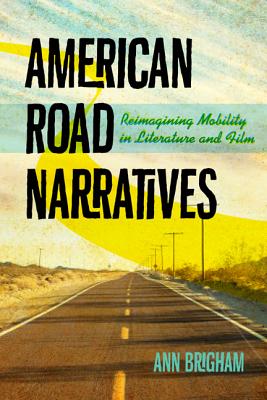American Road Narratives: Reimagining Mobility in Literature and Film (Cultural Frames, Framing Culture)