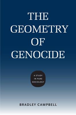 The Geometry of Genocide: A Study in Pure Sociology (Studies in Pure Sociology)