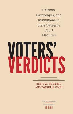 Voters Verdicts: Citizens, Campaigns, and Institutions in State Supreme Court Elections (Constitutionalism and Democracy)