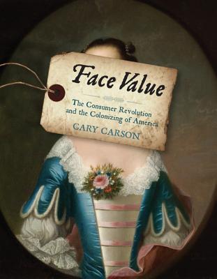 Face Value: The Consumer Revolution and the Colonizing of America