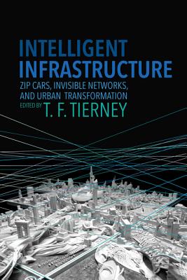 Intelligent Infrastructure: Zip Cars, Invisible Networks, and Urban Transformation