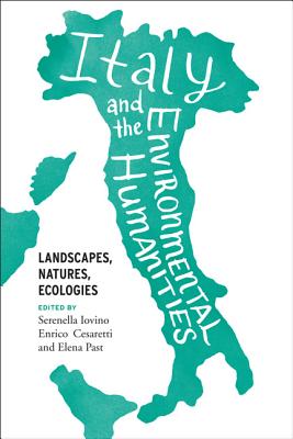 Italy and the Environmental Humanities: Landscapes, Natures, Ecologies (Under the Sign of Nature)