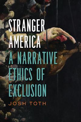 Stranger America: A Narrative Ethics of Exclusion (Cultural Frames, Framing Culture)