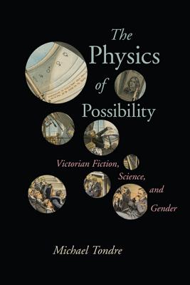 The Physics of Possibility: Victorian Fiction, Science, and Gender (Victorian Literature and Culture Series)