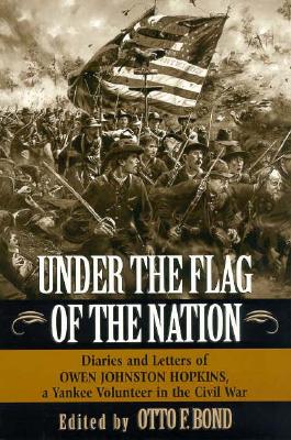Under the Flag of the Nation : Diaries and Letters of a Yankee Volunteer in the Civil War