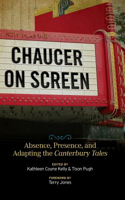 Chaucer on Screen: Absence, Presence, and Adapting the Canterbury Tales (Interventions: New Studies Medieval Cult)