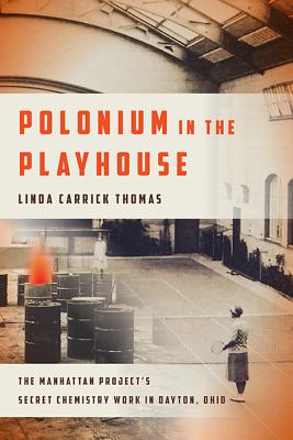 Polonium in the Playhouse: The Manhattan Projects Secret Chemistry Work in Dayton, Ohio