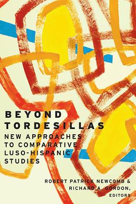 Beyond Tordesillas: New Approaches to Comparative Luso-Hispanic Studies (Transoceanic Series)