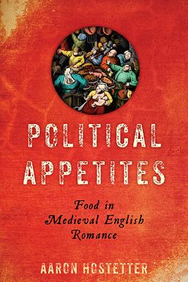 Political Appetites: Food in Medieval English Romance (Interventions: New Studies Medieval Cult)