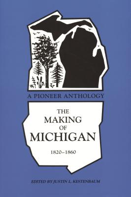 Image for The Making of Michigan, 1820-1860: A Pioneer Anthology (Great Lakes Books) The Making of Michigan, 1820-1860: A Pioneer Anthology (Great Lakes Books)