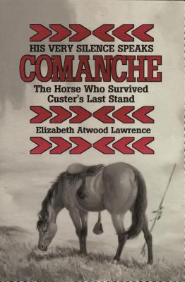 His Very Silence Speaks: ComancheThe Horse Who Survived Custer's Last Stand