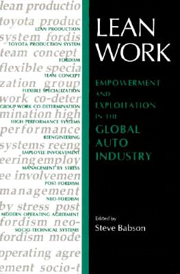 Lean Work: Empowerment and Exploitation in the Global Auto Industry