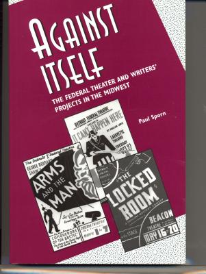 Against Itself: The Federal Theater and Writers Projects in the Midwest (Aristotelian Society Series; 15)