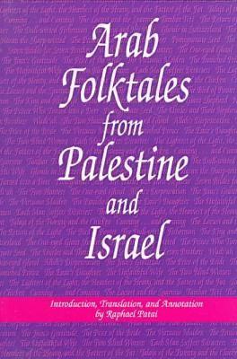 Arab Folktales from Palestine and Israel (Raphael Patai Series in Jewish Folklore and Anthropology)