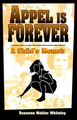 Appel Is Forever: A Childs Memoir