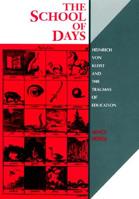 Image for The School of Days: Heinrich von Kleist and the Traumas of Education (Kritik: German Literary Theory and Cultural Studies Series)