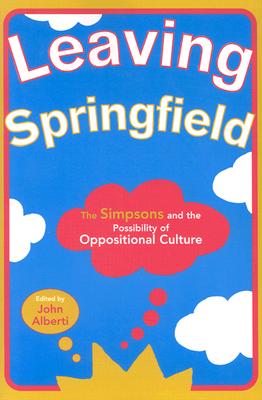 Image for Leaving Springfield: The Simpsons and the Possibility of Oppositional Culture
