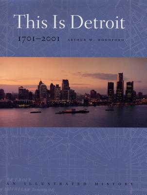 This Is Detroit, 1701-2001: An Illustrated History (Great Lakes Books)