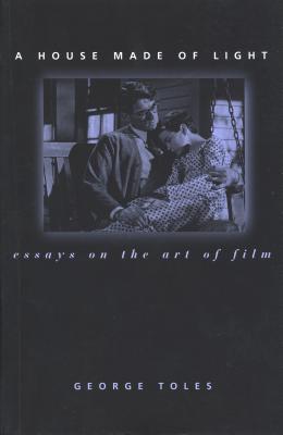A House Made of Light: Essays on the Art of Film (Contemporary Approaches to Film and Media Studies)