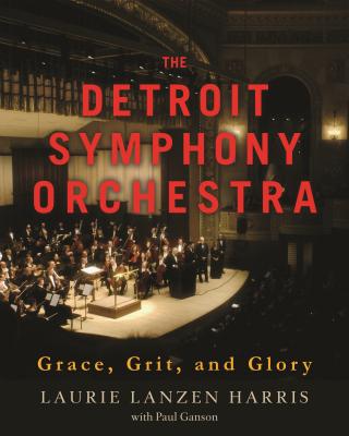 The Detroit Symphony Orchestra: Grace, Grit, and Glory (Painted Turtle Press)