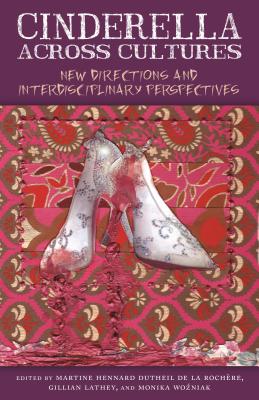 Cinderella Across Cultures: New Directions and Interdisciplinary Perspectives (The Donald Haase Series in Fairy-Tale Studies)