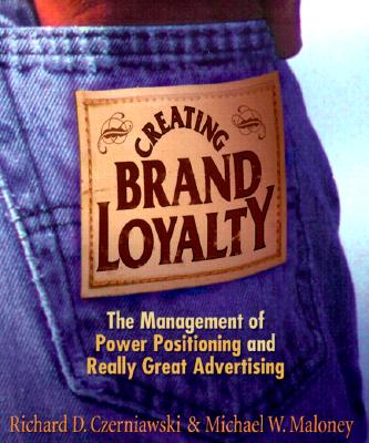 Image for Creating Brand Loyalty:  The Management of Power Positioning and Really Great Advertising