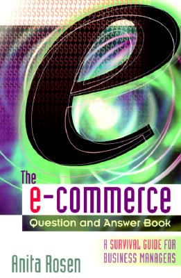 The E-Commerce Question and Answer Book: A Survival Guide for Business Managers
