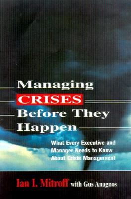 Managing Crises Before They Happen: What Every Executive and Manager Needs to Know About Crises Management