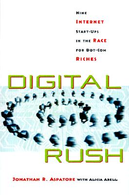 Digital Rush: Nine Internet Start-Ups in the Race for Dot.Com Riches