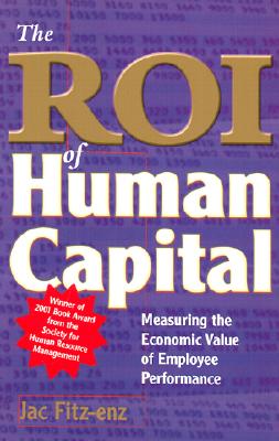 The ROI of Human Capital: Measuring the Economic Value of Employee Performance
