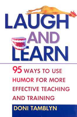 Image for Laugh and Learn: 95 Ways to Use Humor for More Effective Teaching and Training
