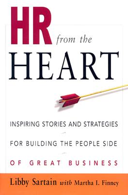 HR from the Heart: Inspiring Stories and Strategies for Building the People Side of Great Business