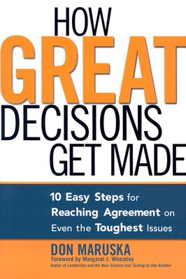Image for How Great Decisions Get Made: 10 Easy Steps for Reaching Agreement on Even the Toughest Issues