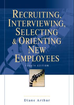 Recruiting, Interviewing, Selecting & Orienting New Employees