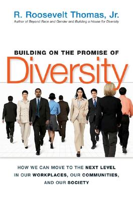 Image for Building on the Promise of Diversity: How We Can Move to the Next Level in Our Workplaces, Our Communities, and Our Society
