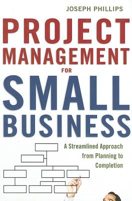 Project Management for Small Business: A Streamlined Approach from Planning to Completion