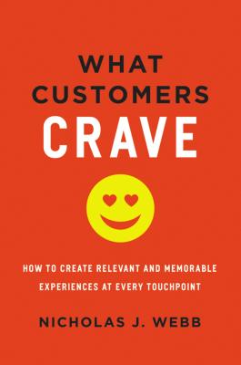 Image for What Customers Crave: How to Create Relevant and Memorable Experiences at Every Touchpoint