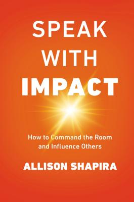 Image for Speak with Impact: How to Command the Room and Influence Others Speak with Impact: How to Command the Room and Influence Others