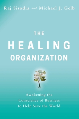 Image for The Healing Organization: Awakening the Conscience of Business to Help Save the World The Healing Organization: Awakening the Conscience of Business to Help Save the World
