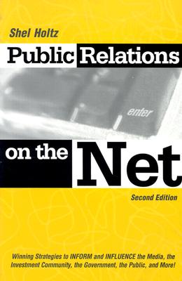 Public Relations on the Net: Winning Strategies to Inform, & Influence the Media, the Investment Community, the Government, the Public, & More