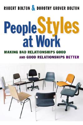 People Styles at Work: Making Bad Relationships Good and Good Relationships Better