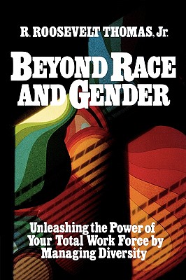 Image for Beyond Race and Gender: Unleashing the Power of Your Total Workforce by Managing Diversity