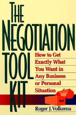 Image for The Negotiation Toolkit: How to Get Exactly What You Want in Any Business or Personal Situation
