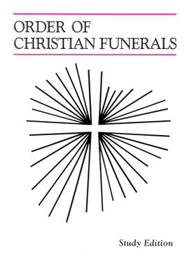 Order of Christian Funerals: The Roman Ritual Revised by Decree of the Second Vatican Ecumenical Council and Published by Authority of Pope Paul IV Approved for Use in the diocese