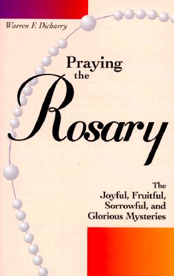 Praying the Rosary the Joyful, Fruitful, Sorrowful, and Glorious Mysteries