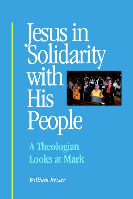 Jesus in Solidarity with His People: A Theologian Looks at Mark