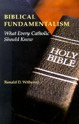 Image for Biblical Fundamentalism What Every Catholic Should Know Biblical Fundamentalism What Every Catholic Should Know