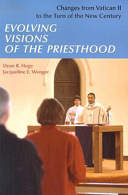 Evolving Visions Of The Priesthood: Changes from Vatican II to the Turn of the New Century
