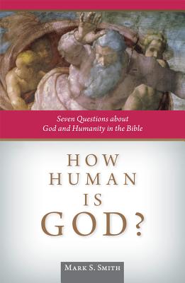 How Human Is God: Seven Questions about God and Humanity in the Bible